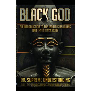 Understanding, Supreme Black God: An Introduction to the World's Religions and Their Black Gods Understanding, Supreme Black God: An Introduction to the World's Religions and Their Black Gods