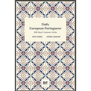 Faria, Rita Daily European Portuguese: 100 Most Common Verbs Faria, Rita Daily European Portuguese: 100 Most Common Verbs