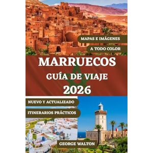 Walton, George MARRUECOS GUÍA DE VIAJE (A TODO COLOR): Su manual completo de ciudades imperiales, aventuras en el desierto, escapadas costeras, gastronomía local, ... (Guías de Viaje Esenciales y Completas) Walton, George MARRUECOS GUÍA DE VIAJE (A TODO COLOR): Su manual completo de ciudades imperiales, aventuras en el desierto, escapadas costeras, gastronomía local, ... (Guías de Viaje Esenciales y Completas)
