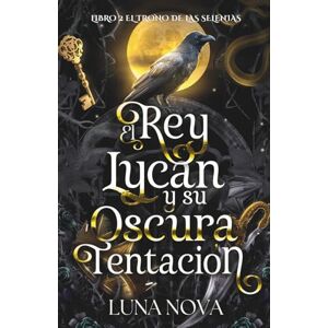 NOVA, LUNA EL REY LYCAN Y SU OSCURA TENTACIÓN: LIBRO 2: El Trono de las Selenias NOVA, LUNA EL REY LYCAN Y SU OSCURA TENTACIÓN: LIBRO 2: El Trono de las Selenias