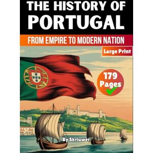 Skriuwer.com The History of Portugal: From Empire to Modern Nation (Books About Portugal History) Skriuwer.com The History of Portugal: From Empire to Modern Nation (Books About Portugal History)