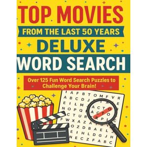 Junior, Dennis Top Movies from the Last 50 years Deluxe Word Search: Over 125 Fun Word Search Puzzles to Challenge Your Brain! Junior, Dennis Top Movies from the Last 50 years Deluxe Word Search: Over 125 Fun Word Search Puzzles to Challenge Your Brain!