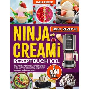 Dreher, Amelie Ninja Creami Rezeptbuch XXL: 350+ eisige, cremige und köstliche Rezepte für Eis, Sorbets, Frozen Yogurt, Milchshakes und mehr – super schnell zubereitet und perfekt für die ganze Familie Dreher, Amelie Ninja Creami Rezeptbuch XXL: 350+ eisige, cremige und köstliche Rezepte für Eis, Sorbets, Frozen Yogurt, Milchshakes und mehr – super schnell zubereitet und perfekt für die ganze Familie