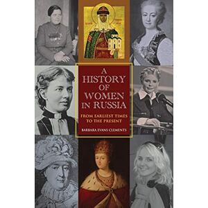 Clements, Barbara Evans A History of Women in Russia: From Earliest Times to the Present Clements, Barbara Evans A History of Women in Russia: From Earliest Times to the Present