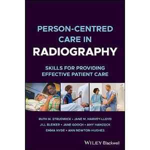Strudwick, Ruth M. Person-centred Care in Radiography: Skills for Providing Effective Patient Care Strudwick, Ruth M. Person-centred Care in Radiography: Skills for Providing Effective Patient Care