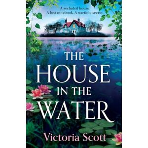 The House in the Water: An enchanting historical ghost story, full of secrets and romance, from Victoria Scott The House in the Water: An enchanting historical ghost story, full of secrets and romance, from Victoria Scott