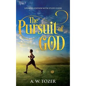 Tozer, A W The Pursuit of God: Updated Edition with Study Guide Tozer, A W The Pursuit of God: Updated Edition with Study Guide