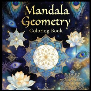 MEHRAB, BITHI Mandala Geometry Coloring Book: A Relaxing Collection of Geometric Mandalas for Stress Relief, Creativity, and Mindful Coloring MEHRAB, BITHI Mandala Geometry Coloring Book: A Relaxing Collection of Geometric Mandalas for Stress Relief, Creativity, and Mindful Coloring