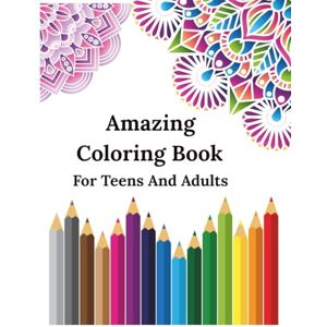 Kumar, Deepak Amazing Coloring Book For Teens And Adults: 100 Amazing Patterns – A Coloring Journey for Relaxation, Joy, and Creativity Kumar, Deepak Amazing Coloring Book For Teens And Adults: 100 Amazing Patterns – A Coloring Journey for Relaxation, Joy, and Creativity