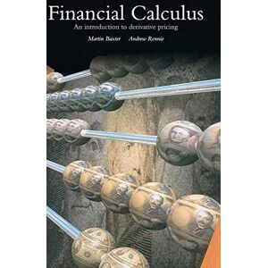 Baxter, Martin Financial Calculus: An Introduction to Derivative Pricing Baxter, Martin Financial Calculus: An Introduction to Derivative Pricing