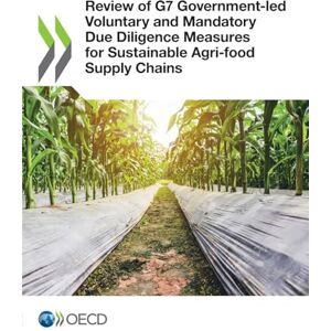 Oecd Review of G7 Government-led Voluntary and Mandatory Due Diligence Measures for Sustainable Agri-food Supply Chains Oecd Review of G7 Government-led Voluntary and Mandatory Due Diligence Measures for Sustainable Agri-food Supply Chains