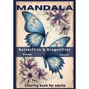 Pereira, Marilena Mandala Butterflies & Dragonflies Coloring Book for Adults Vol. III: New Collection of Stress Relieving Mandalas Featuring Butterflies & ... designs for stress relief and mindfulness.) Pereira, Marilena Mandala Butterflies & Dragonflies Coloring Book for Adults Vol. III: New Collection of Stress Relieving Mandalas Featuring Butterflies & ... designs for stress relief and mindfulness.)