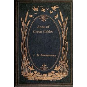 Montgomery, L. M. Anne of Green Gables: With original illustrations Montgomery, L. M. Anne of Green Gables: With original illustrations