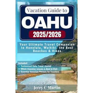 Martin, Jerry C. Vacation Guide to Oahu 2025/ 2026: Your Ultimate Travel Companion to Honolulu, Waikīkī, the Best Beaches & Hikes (Vacation Guide to Hawaii Islands Series) Martin, Jerry C. Vacation Guide to Oahu 2025/ 2026: Your Ultimate Travel Companion to Honolulu, Waikīkī, the Best Beaches & Hikes (Vacation Guide to Hawaii Islands Series)