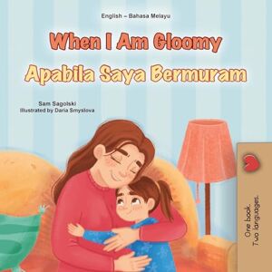 Sagolski, Sam When I am Gloomy (English Malay Bilingual Children's Book) (English Malay Bilingual Collection) Sagolski, Sam When I am Gloomy (English Malay Bilingual Children's Book) (English Malay Bilingual Collection)