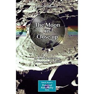 Wilkinson, John The Moon in Close-up: A Next Generation Astronomer's Guide (The Patrick Moore Practical Astronomy Series) Wilkinson, John The Moon in Close-up: A Next Generation Astronomer's Guide (The Patrick Moore Practical Astronomy Series)