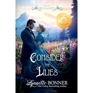Bonner, Lynnette Consider the Lilies (Large Print Edition): 4 (Wyldhaven Large Print) Bonner, Lynnette Consider the Lilies (Large Print Edition): 4 (Wyldhaven Large Print)