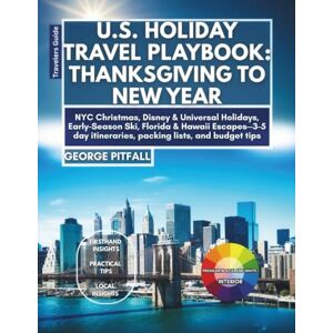 Pitfall, George U.S. Holiday Travel Playbook: Thanksgiving to New Year: NYC Christmas, Disney & Universal Holidays, Early-Season Ski, Florida & Hawaii Escapes—3–5 day ... lists, and budget tips (Local Voyager X-p) Pitfall, George U.S. Holiday Travel Playbook: Thanksgiving to New Year: NYC Christmas, Disney & Universal Holidays, Early-Season Ski, Florida & Hawaii Escapes—3–5 day ... lists, and budget tips (Local Voyager X-p)