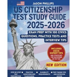 Philips US CITIZENSHIP TEST STUDY GUIDE 2025-2026: Exam Prep With 100 Civics Questions, Practice Tests and Interview Tips Philips US CITIZENSHIP TEST STUDY GUIDE 2025-2026: Exam Prep With 100 Civics Questions, Practice Tests and Interview Tips