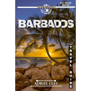 Levi, Adriel Barbados Travel Guide 2025-2026: Explore Pristine Beaches, Vibrant Culture, and Island Adventures in Barbados Levi, Adriel Barbados Travel Guide 2025-2026: Explore Pristine Beaches, Vibrant Culture, and Island Adventures in Barbados