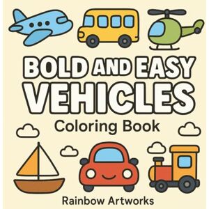 Artworks, Rainbow Bold and Easy Vehicles Coloring Book: 51 Relaxing, Cozy, and Comfy Vehicle Designs for Stress Relief For Kids, Teens, and Adults (Bold & Easy Coloring Books for Gift) Artworks, Rainbow Bold and Easy Vehicles Coloring Book: 51 Relaxing, Cozy, and Comfy Vehicle Designs for Stress Relief For Kids, Teens, and Adults (Bold & Easy Coloring Books for Gift)