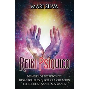 Silva Reiki psíquico: Desvele los secretos del desarrollo psíquico y la curación energética usando sus manos (Curación Espiritual) Silva Reiki psíquico: Desvele los secretos del desarrollo psíquico y la curación energética usando sus manos (Curación Espiritual)