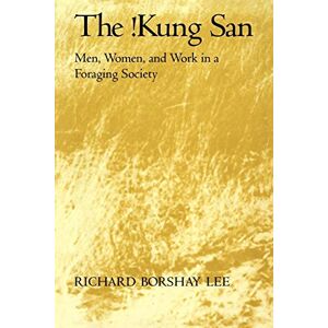 Lee The !Kung San: Men, Women and Work in a Foraging Society Lee The !Kung San: Men, Women and Work in a Foraging Society