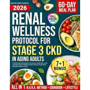 Stanton Renal Wellness Protocol for Stage 3 CKD in Aging Adults: A 60-Day Plan with Simple, Low-Sodium Meals Built on the Innovative N.U.R.A. Method to Slow Disease Progression Naturally Without Anxiety Stanton Renal Wellness Protocol for Stage 3 CKD in Aging Adults: A 60-Day Plan with Simple, Low-Sodium Meals Built on the Innovative N.U.R.A. Method to Slow Disease Progression Naturally Without Anxiety