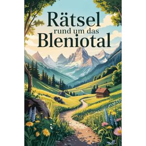Illner, Paula Rätsel rund um das Bleniotal: Knifflige Rätsel, faszinierende Fakten und spannende Geschichten aus dem Tessiner Bleniotal – das perfekte Geschenk für Rätselfans und Schweiz-Liebhaber Illner, Paula Rätsel rund um das Bleniotal: Knifflige Rätsel, faszinierende Fakten und spannende Geschichten aus dem Tessiner Bleniotal – das perfekte Geschenk für Rätselfans und Schweiz-Liebhaber