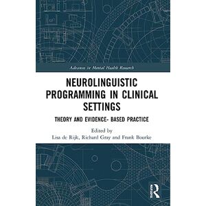 Neurolinguistic Programming in Clinical Settings: Theory and evidence- based practice (Advances in Mental Health Research) Neurolinguistic Programming in Clinical Settings: Theory and evidence- based practice (Advances in Mental Health Research)