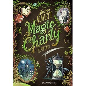 Alwett, Audrey Magic Charly (Tome 1-L'Apprenti) (Grand Format Littérature Romans Ado) Alwett, Audrey Magic Charly (Tome 1-L'Apprenti) (Grand Format Littérature Romans Ado)
