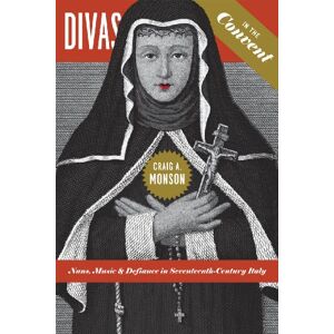 Monson, Craig A. Divas in the Convent: Nuns, Music, and Defiance in Seventeenth-Century Italy Monson, Craig A. Divas in the Convent: Nuns, Music, and Defiance in Seventeenth-Century Italy