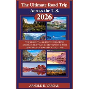 Vargas, Arnold E. The Ultimate Road Trip Across the U.S. 2026: Your Essential Guide to Exploring America’s Most Iconic Destinations with QR Code Maps for Easy Navigation Vargas, Arnold E. The Ultimate Road Trip Across the U.S. 2026: Your Essential Guide to Exploring America’s Most Iconic Destinations with QR Code Maps for Easy Navigation