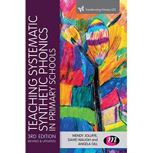 Joliffe, Wendy Teaching Systematic Synthetic Phonics in Primary Schools (Transforming Primary QTS Series) Joliffe, Wendy Teaching Systematic Synthetic Phonics in Primary Schools (Transforming Primary QTS Series)