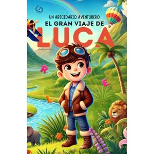 Ruiz de Elvira Glez., Alfonso Un Abecedario Aventurero: El Gran Viaje de Luca: Cuento infantil educativo personalizado para aprender el abecedario de la A a la Z con actividades, ... para niños de 2 a 5 años y primeros lectores Ruiz de Elvira Glez., Alfonso Un Abecedario Aventurero: El Gran Viaje de Luca: Cuento infantil educativo personalizado para aprender el abecedario de la A a la Z con actividades, ... para niños de 2 a 5 años y primeros lectores