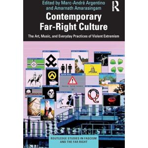Contemporary Far-Right Culture: The Art, Music, and Everyday Practices of Violent Extremism (Routledge Studies in Fascism and the Far Right) Contemporary Far-Right Culture: The Art, Music, and Everyday Practices of Violent Extremism (Routledge Studies in Fascism and the Far Right)
