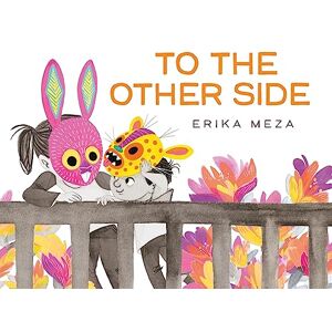 Meza, Erika To The Other Side: A powerful, award-winning story of two refugees searching for safety Meza, Erika To The Other Side: A powerful, award-winning story of two refugees searching for safety