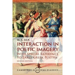 Silk Interaction in Poetic Imagery: With Special Reference to Early Greek Poetry (Cambridge Classical Classics) Silk Interaction in Poetic Imagery: With Special Reference to Early Greek Poetry (Cambridge Classical Classics)