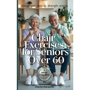 habb, yacin Chair Exercises for Seniors Over 60: A Step-by-Step Illustrated Guide to Chair Exercises for Seniors – Just 10 Minutes a Day for Strength, Posture, and Pain-Free Daily Activities habb, yacin Chair Exercises for Seniors Over 60: A Step-by-Step Illustrated Guide to Chair Exercises for Seniors – Just 10 Minutes a Day for Strength, Posture, and Pain-Free Daily Activities