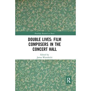 Double Lives: Film Composers in the Concert Hall (Routledge Research in Music) Double Lives: Film Composers in the Concert Hall (Routledge Research in Music)