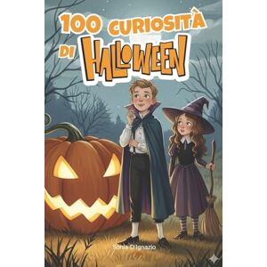 D'Ignazio, Sonia 100 Curiosità di Halloween: Storie, Leggende e Magia della Notte delle Streghe per Bambini D'Ignazio, Sonia 100 Curiosità di Halloween: Storie, Leggende e Magia della Notte delle Streghe per Bambini