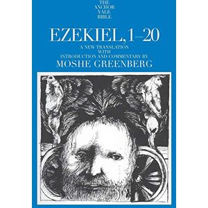 Greenberg, Moshe Ezekiel 1-20 (The Anchor Yale Bible Commentaries): A New Translation With Introduction and Commentary: 22 Greenberg, Moshe Ezekiel 1-20 (The Anchor Yale Bible Commentaries): A New Translation With Introduction and Commentary: 22