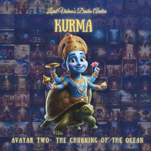 Studio, Sara KURMA AVATAR: Second Avatar The Churning of the Ocean: 2 (The Lord Vishnu's Ten Avatars Epic Transformation Tales of God's Descent) Studio, Sara KURMA AVATAR: Second Avatar The Churning of the Ocean: 2 (The Lord Vishnu's Ten Avatars Epic Transformation Tales of God's Descent)