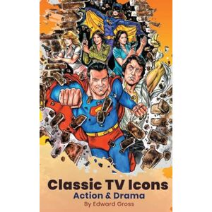 Gross, Edward Classic TV Icons: Action & Drama Gross, Edward Classic TV Icons: Action & Drama