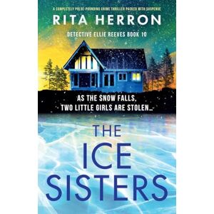 Herron, Rita The Ice Sisters: A completely pulse-pounding crime thriller packed with suspense: 10 (Detective Ellie Reeves) Herron, Rita The Ice Sisters: A completely pulse-pounding crime thriller packed with suspense: 10 (Detective Ellie Reeves)