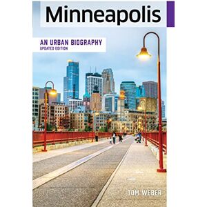 Weber Minneapolis: An Urban Biography Weber Minneapolis: An Urban Biography