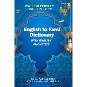 Pashazadeh, A English to Farsi Dictionary with Phonetics: One-on-One Dictionary with English Phonetics Pashazadeh, A English to Farsi Dictionary with Phonetics: One-on-One Dictionary with English Phonetics