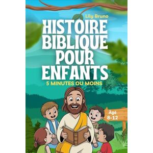 Bruno, Lily Histoire Biblique Pour Enfants: 52 Leçons D'étude Biblique Sur Le Courage, L'identité Et La Foi Pour Surmonter Les Défis De La Vie Réelle Bruno, Lily Histoire Biblique Pour Enfants: 52 Leçons D'étude Biblique Sur Le Courage, L'identité Et La Foi Pour Surmonter Les Défis De La Vie Réelle