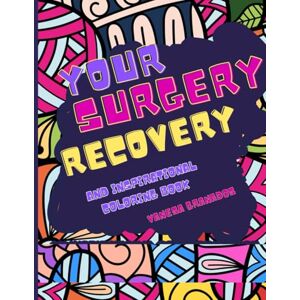 Granados, Vanesa Your Surgery Recovery: And Inspirational Coloring Book ("Mindful Moments", A Relax & Focus Colletion.) Granados, Vanesa Your Surgery Recovery: And Inspirational Coloring Book ("Mindful Moments", A Relax & Focus Colletion.)