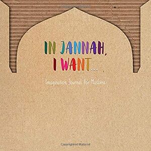Farooq, Ms Samina In Jannah, I want" imagination journal for Muslims: Jannah Journal Farooq, Ms Samina In Jannah, I want" imagination journal for Muslims: Jannah Journal